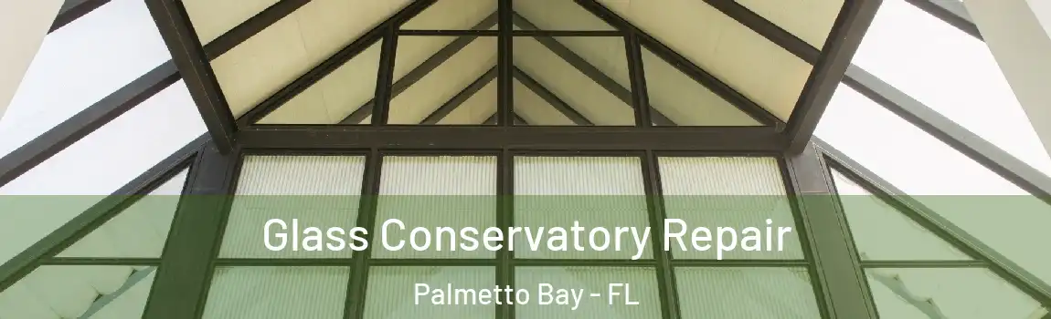  Glass Conservatory Repair Palmetto Bay - FL