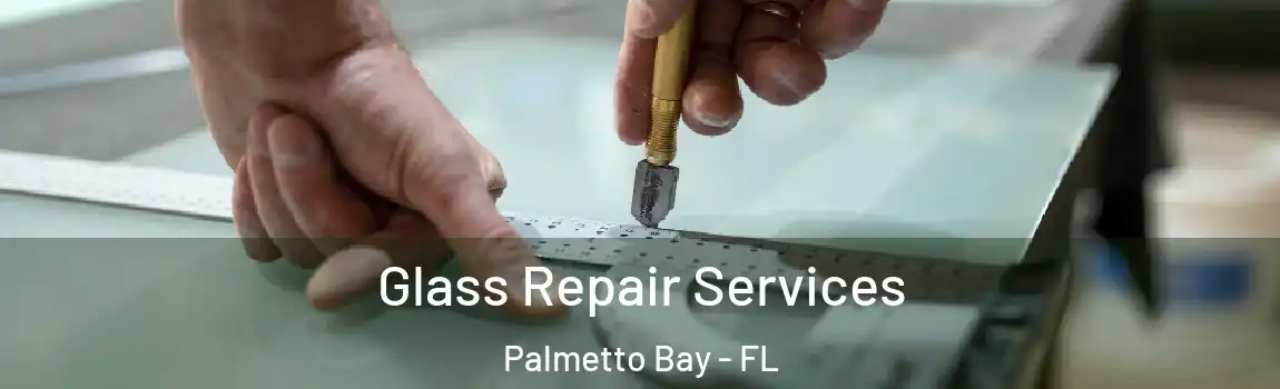  Glass Repair Services Palmetto Bay - FL